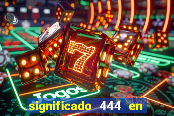 significado 444 en lo espiritual